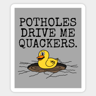 Potholes Drive Me Qackers, Driver Motorist Duck Funny Magnet